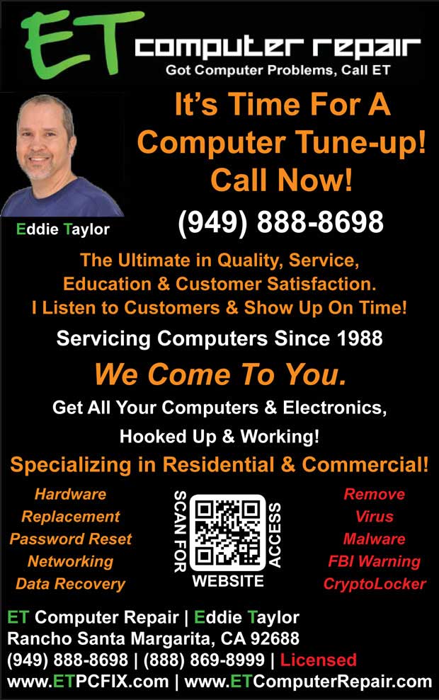 949ER.com Onsite and Remote Computer Repair, Computer Consulting, Computer Troubleshooting | ET Computer Repair - Coto de Caza 92679 | Rancho Santa Margarita 92688®, It's Time For A Computer Tune-Up!, Call Now!, 949-888-8698, www.ETPCFIX.com, Eddie Taylor, Aliso Viejo, Coto de Caza, Dove Canyon, Foothill Ranch, Irvine, Ladera Ranch, Laguna Beach, Laguna Hills, Laguna Niguel, Laguna Woods, Lake Forest, Mission Viejo, Newport Coast, Portola Hills, Orange County, Rancho Santa Margarita, Trabuco Canyon, Tustin