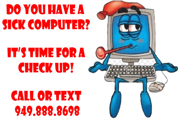 Do you have a sick computer? It’s time for a check up! Call or text 949.888.8698